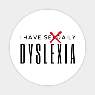 I Have Sexdaily Dyslexia Magnet